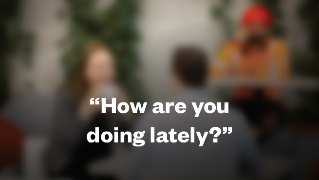 &ldquo;How are you doing lately?&rdquo;