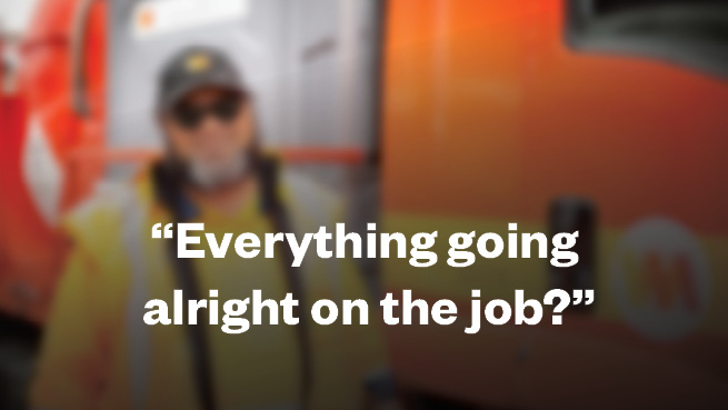 &ldquo;Everything going alright on the job?&rdquo;